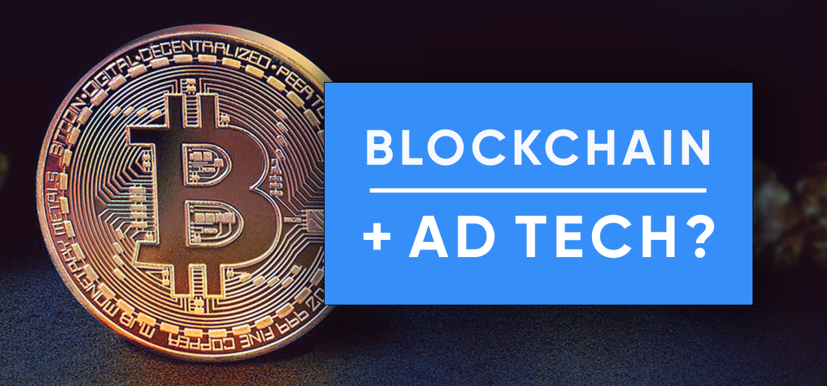 Blockchain + Ad Tech: The Intriguing and The Concerning